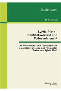 Sylvia Plath - Identitätsverlust und Todessehnsucht