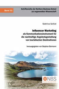 Influencer Marketing als Kommunikationsinstrument für die nachhaltige Angebotsgestaltung von touristischen Destinationen