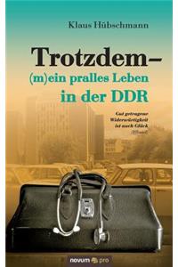 Trotzdem - (m)ein pralles Leben in der DDR