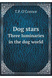 Dog Stars Three Luminaries in the Dog World