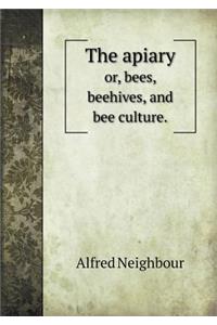 The Apiary Or, Bees, Beehives, and Bee Culture.