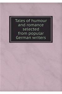 Tales of Humour and Romance Selected from Popular German Writers