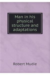 Man in his physical structure and adaptations