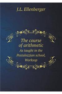 The Course of Arithmetic as Taught in the Pestalozzian School, Worksop