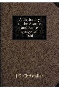 A Dictionary of the Asante and Fante Language Called Tshi