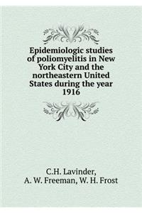 Epidemiologic studies of poliomyelitis in New York City and the northeastern United States during the year 1916