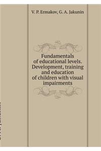 Fundamentals of Educational Levels. Development, Training and Education of Children with Visual Impairments