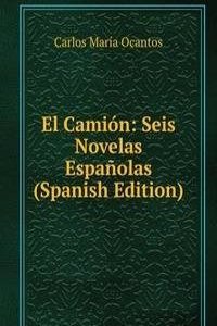El Camion: Seis Novelas Espanolas (Spanish Edition)