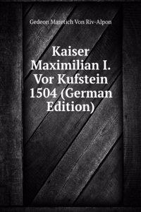 Kaiser Maximilian I. Vor Kufstein 1504 (German Edition)