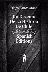 Un Decenio De La Historia De Chile (1841-1851) (Spanish Edition)