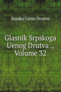 Glasnik Srpskoga Uenog Drutva ., Volume 32