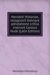 Herodoti Historiae, recognovit breviqve adnotatione critica instrvxit Carolus Hude (Latin Edition)