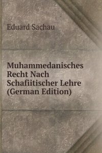 Muhammedanisches Recht Nach Schafiitischer Lehre