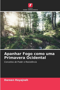 Apanhar Fogo como uma Primavera Ocidental