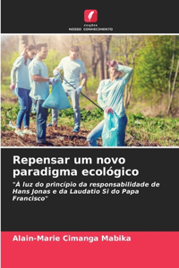 Repensar um novo paradigma ecológico