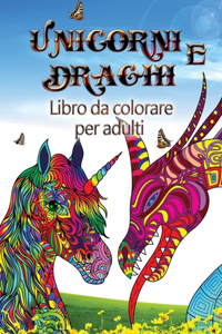 Unicorni e draghi - Libro da colorare per adulti