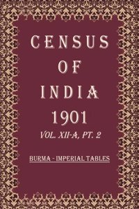 Census of India 1901: Burma - Provincial Tables : Lower Burma Volume Book 30 Vol. XII-B, Pt. 3 [Hardcover]