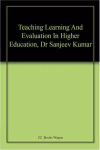 Teaching Learning And Evaluation In Higher Education, Dr Sanjeev Kumar