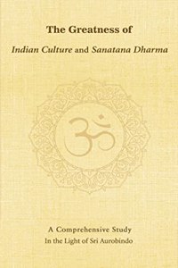 The Greatness of Indian Culture and Sanatana Dharma
