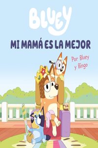 Bluey. Un cuento - Mi mama es la mejor (edicion en espanol)