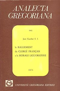 Le Ralliement Du Clerge Francais a la Morale Liguorienne