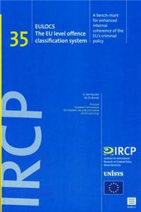 Eulocs. the Eu Level Offence Classification System. a Bench-Mark for Enhanced Internal Coherence of the Eu's Criminal Policy, 35