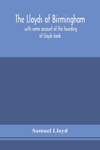 Lloyds of Birmingham, with some account of the founding of Lloyds bank