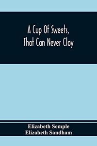 Cup Of Sweets, That Can Never Cloy
