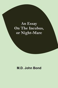 Essay on the Incubus, or Night-mare