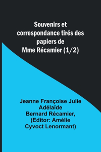 Souvenirs et correspondance tirés des papiers de Mme Récamier (1/2)