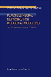 Plausible Neural Networks for Biological Modelling