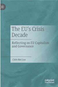 The EU’s Crisis Decade