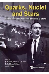 Quarks, Nuclei and Stars: Memorial Volume Dedicated for Gerald E Brown