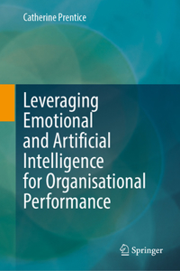 Leveraging Emotional and Artificial Intelligence for Organisational Performance