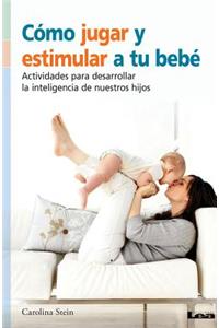 Cómo Jugar Y Estimular a Tu Bebé
