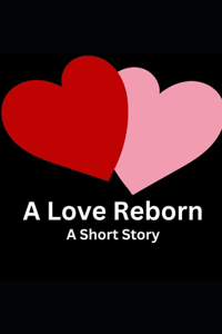 Love Reborn - A Short Story