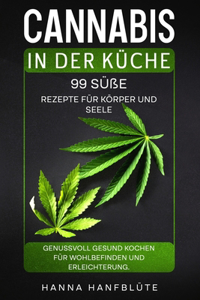 Cannabis in der Küche. 99 Süße Rezepte für Körper und Seele.