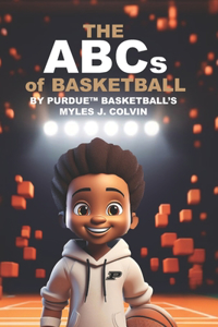 ABCs of BASKETBALL BY PURDUE (TM) BASKETBALL'S MYLES J. COLVIN