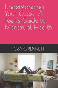 Understanding Your Cycle: A Teen's Guide to Menstrual Health