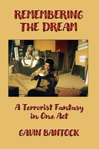 REMEMBERING THE DREAM, A Play in One Act, by Gavin Bantock