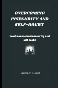 Overcoming Insecurity and Self-Doubt