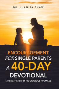 Encouragement for Single Parents A 40-Day DEVOTIONAL