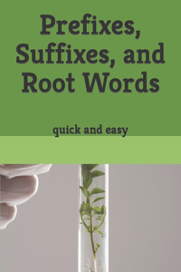 Prefixes, Suffixes, and Root Words