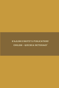 B'ajlom ii Nkotz'i'j Publications' English - Quechua Dictionary
