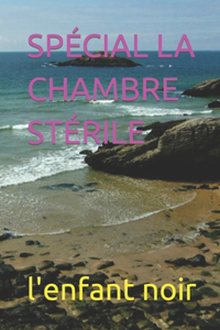 Spécial La Chambre Stérile