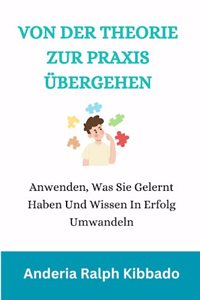 Von Der Theorie Zur Praxis Übergehen