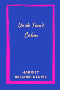 Uncle Tom's Cabin by Harriet Beecher Stowe