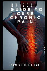 Dr.Sebi Guide to Cure Chronic Pain