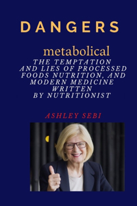 Dangers metabolical The Temptation and Lies of Processed Foods, Nutrition, and Modern Medicine written by Nutritionist Ashley sebi