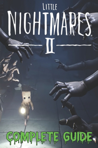 Little Nightmares II COMPLETE GUIDE